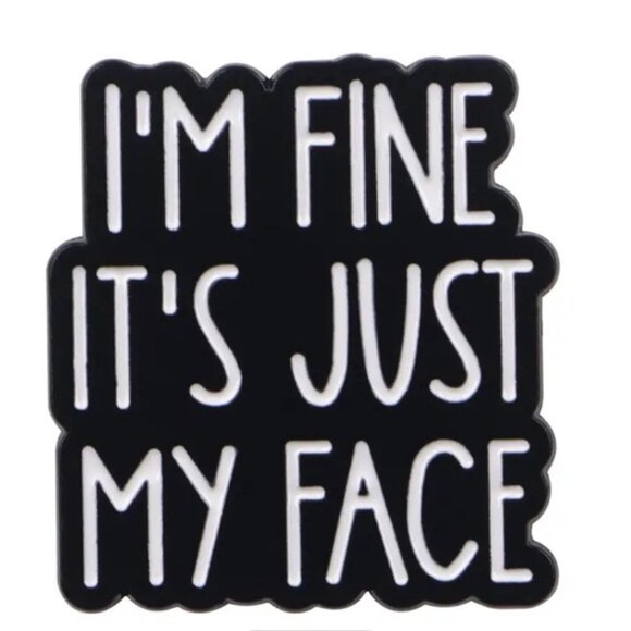 Im Fine Its Just My Face Black and White Statement PinFunny Enamel Metal Pin - Picture 1 of 5